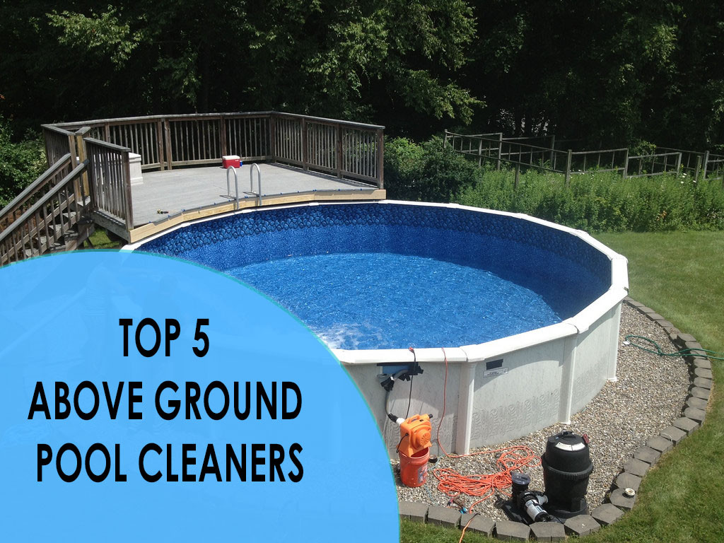 Above Ground Pool Cleaner
 Ground Pool Cleaners Our Top 5 Picks for