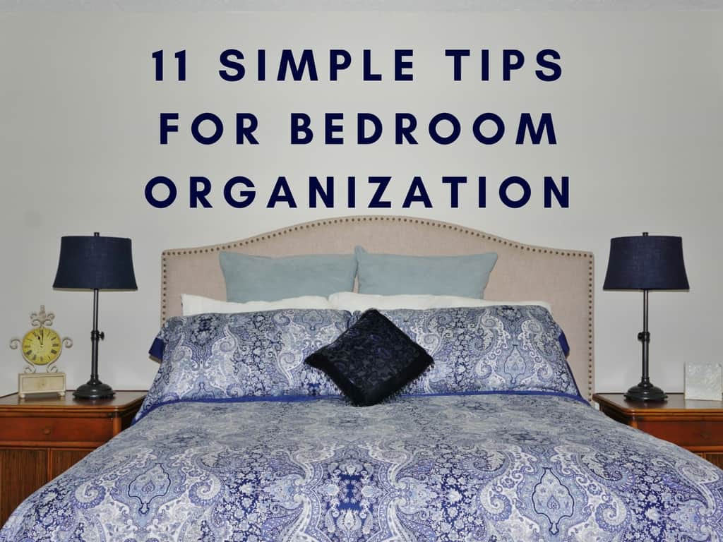 Bedroom Organization Tips
 11 Simple Tips for Bedroom Organization