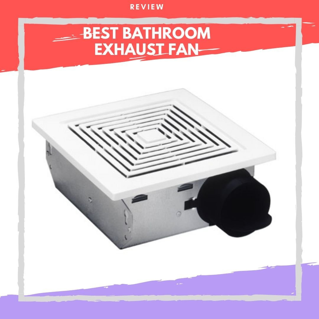 Best Bathroom Exhaust Fan 2020
 Best Bathroom Exhaust Fan For The Money 2020 Reviews