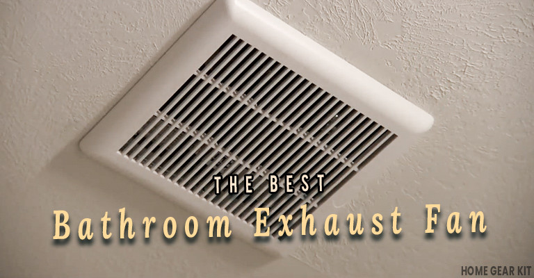 Best Bathroom Exhaust Fans
 7 Best Bathroom Exhaust Fans To Look Home Gear Kit