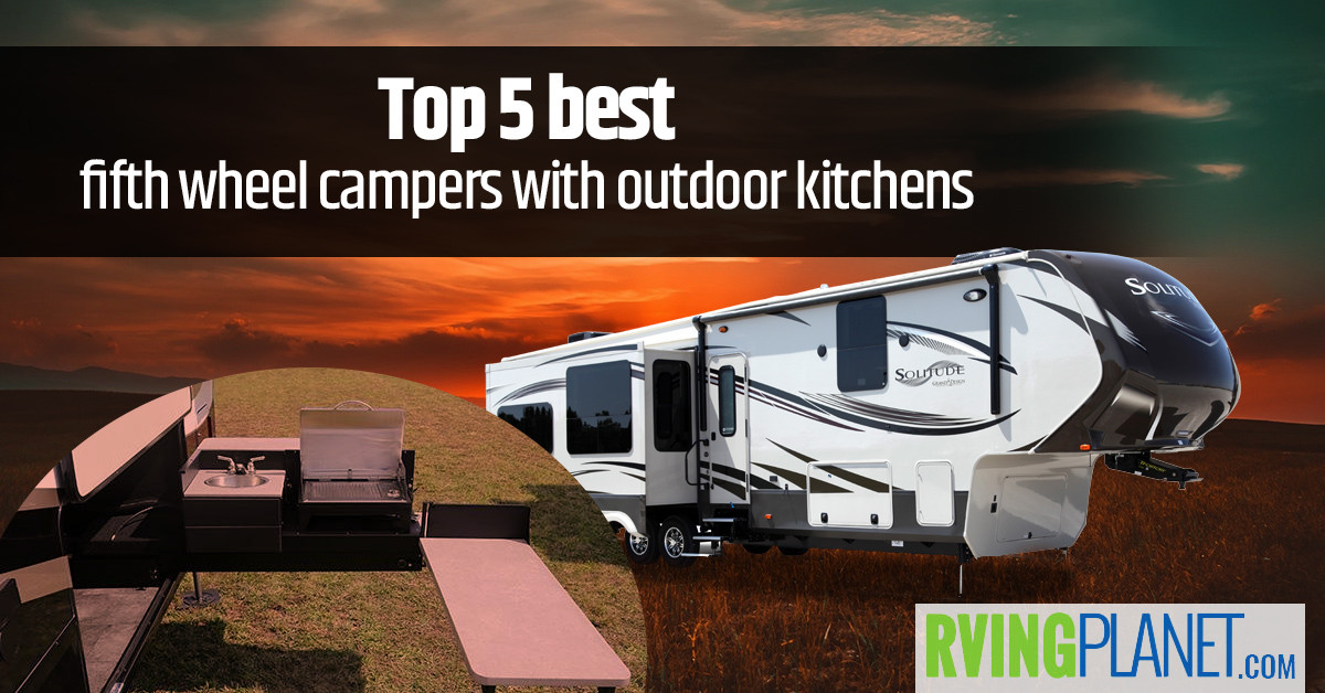 Fifth Wheel With Outdoor Kitchen
 Top 5 Best Fifth Wheel Campers With Outdoor Kitchens