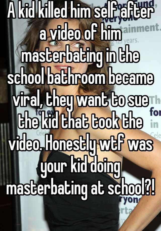 Masterbating In Bathroom Luxury A Kid Killed Him Self after A Video Of Him Masterbating In