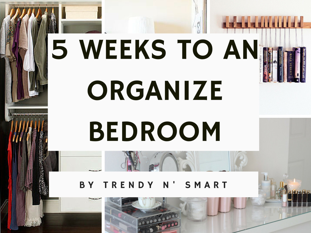 Organizing Your Bedroom
 5 weeks to an organized bedroom – Trendy n Smart